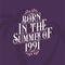 Born in the summer of 1991, Calligraphic Lettering birthday quote