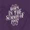 Born in the summer of 1997, Calligraphic Lettering birthday quote