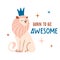 Born to be awesome. Cute hand drawn lion king with crown
