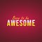 Born to be awesome. Life quote with modern background vector