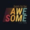 Born to be awesome slogan. Cool urban style t-shirt print.