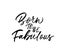 Born to be fabulous hand drawn phrase calligraphy. Hand drawn ink illustration.