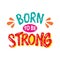 Born to be strong. Motivational quote.