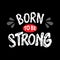 Born to be strong. Motivational quote.