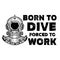 Born to dive forced to work. Retro style diver helmet. Design element for t shirt, poster, card, banner.