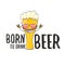 Born to drink beer vector concept print illustration or summer poster. vector funky beer character with funny slogan for