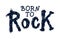 Born to Rock. Grunge monochrome rock music stamp print. Hand drawn lettering. Ideal for printing on T-shirts, baby