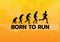 Born to run quote with silhouette human evolutions from apes to runner. Quote typographical background about running