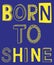 Born to shine fashion slogan vector illustration.