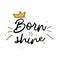 Born to shine. Vector slogan with stars on white background. Inspirational quote card, invitation, banner, lettering, poster,