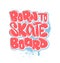 Born to skate board, t-shirt graphics, vectors