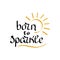 Born to sparkle, slogan. Vector hand lettering on white background.