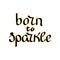Born to sparkle, slogan. Vector. isolated on a white background