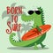 Born To Surf - Hand drawing cute crocodile vector illustration for t-shirt design with slogan.