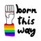 Born this way poster. Lettering with silhouette fist hand and rainbow sleeve, support and freedom symbol gay pride month, vector