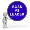 Boss Vs Leader Sign Means Leading A Team Better Than Managing 3d Illustration