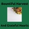 Bountiful harvest and grateful hearts text on green with thanksgiving dinner on table