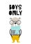Boys only - Cute hand drawn nursery poster with cool bear animal with glasses and hand drawn lettering.