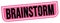 BRAINSTORM text written on pink-black stamp sign