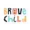 Brave child - cute and fun colorful hand drawn lettering for kids print. Vector illustration