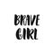 Brave girl - hand drawn lettering phrase about feminism isolated