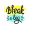 Break a leg - simple inspire and motivational quote. English idiom, lettering. Youth slang. Print for inspirational poster, t-shir