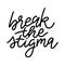 Break the stigma vector lettering quote.