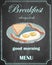 Breakfast menu on chalkboard background, good morning, vector, i