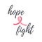 Breast cancer hand written text, quotation Hope and Fight with pink ribbon. Women oncological disease awareness month