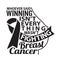 Breast Cancer Quote good for print. Whoever Said Winning is not every thing