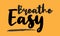 Breath easy Stylish Text Typography Lettering Phrase Vector Design