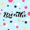 Breathe brush lettering. Vector stock illustration for banner