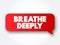 Breathe Deeply text message bubble, concept background