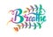 Breathe hand lettering calligraphy.