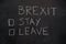 Brexit stay or leave on black chalkboard
