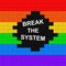 Brick wall colored in lgbt flag with text break the system.