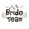 Bride team lettering suitable for print on shirt, hoody, poster or card. Hand-drawn text.