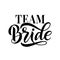 Bride team word calligraphy fun design. Lettering text vector illustration for bachelorette party