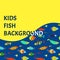 Bright kids background with color fishes