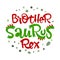 Brother Saurus Rex quote. Fun handdrawn Dinosaur style lettering vector logo