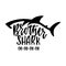 Brother shark. Inspirational quote with shark silhouette. Hand writing calligraphy phrase.