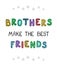 Brothers make the best friends - fun hand drawn nursery poster with lettering