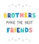 Brothers make the best friends - fun hand drawn nursery poster with lettering