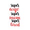 brush lettering super wife, super mom, super tired