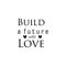 Build a future with love, quote letters, inspiration, design illustrations