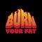 Burn your fat. Vector placard with inscription with burning font.