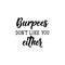 Burpees don`t like you either. Lettering. calligraphy vector. Ink illustration