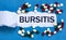 BURSITIS word is written on the place of torn paper. Medicine concept