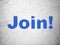 Business concept: Join! on wall background