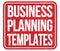 BUSINESS PLANNING TEMPLATES, text written on red stamp sign